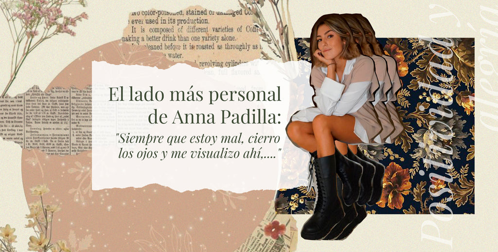 El lado más personal de Anna Padilla: "Siempre que estoy mal, cierro los ojos y me visualizo ahí,...."