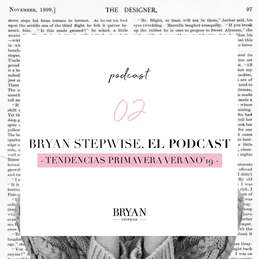 Tendencias primavera-verano 2019 | El podcast de Bryan.